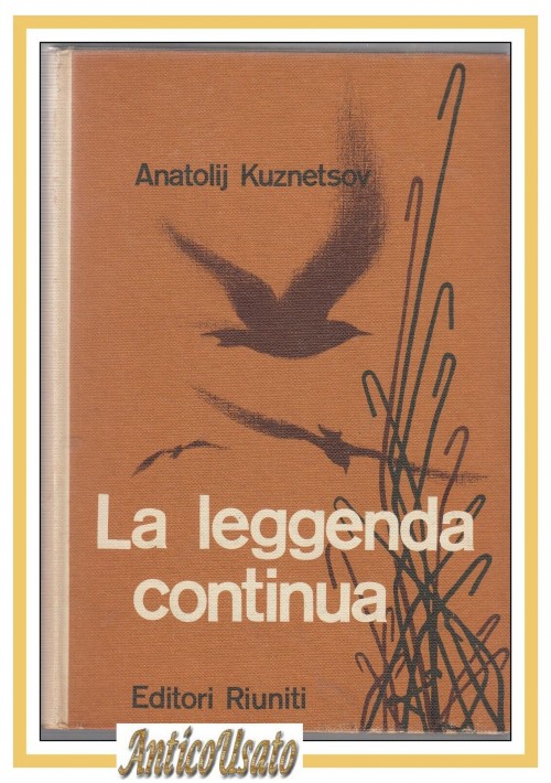 LA LEGGENDA CONTINUA di Anatolij Kuznetsov 1961 Editori Riuniti libro romanzo