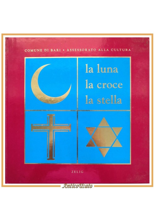 LA LUNA LA CROCE LA STELLA mostra a cura di Rosalba Branà Bari 1995 Zelig libro