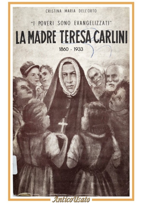 LA MADRE TERESA CARLINI 1860 1933 di Maria Cristina Dell'Orto 1946 Libro Cebes