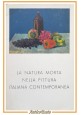 LA NATURA MORTA NELLA PITTURA ITALIANA CONTEMPORANEA di Franco Sossi 1964 Libro