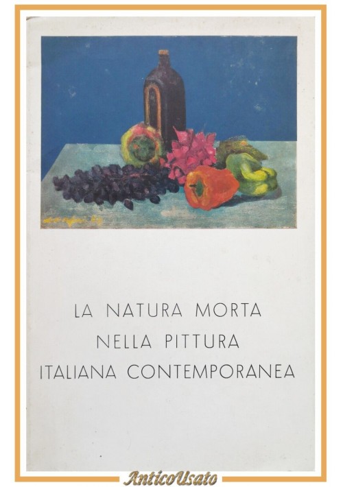 LA NATURA MORTA NELLA PITTURA ITALIANA CONTEMPORANEA di Franco Sossi 1964 Libro