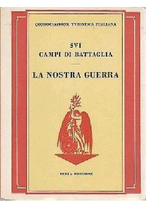 LA NOSTRA GUERRA sui campi di battaglia - Consociazione Turistica Italiana 1939