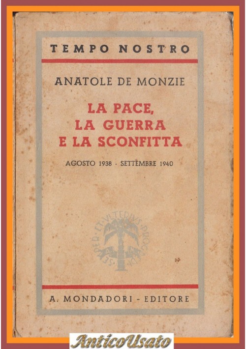 LA PACE LA GUERRA E LA SCONFITTA agosto 1938 settembre 1940 di Anatole De Monzie Libro