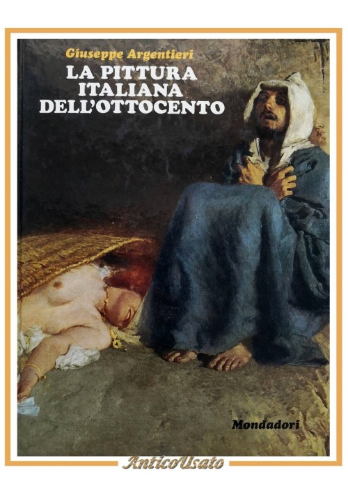 LA PITTURA ITALIANA DELL'OTTOCENTO di Giuseppe Argentieri 1970 Mondadori Libro