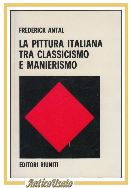 LA PITTURA ITALIANA TRA CLASSICISMO E MANIERISMO di Frederick Antal 1977 Libro