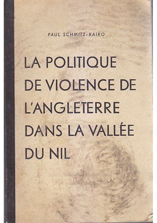 LA POLITIQUE DE VIOLENCE DE L ANGLETERRE DANS VALLEE DU NIL Paul Schmitz Kairo