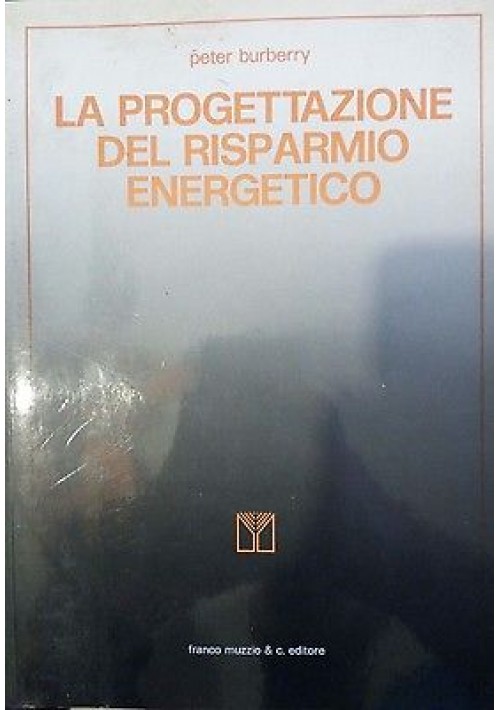 ESAURITO - LA PROGETTAZIONE DEL RISPARMIO ENERGETICO di Peter Burberry 1979 Muzzio editore