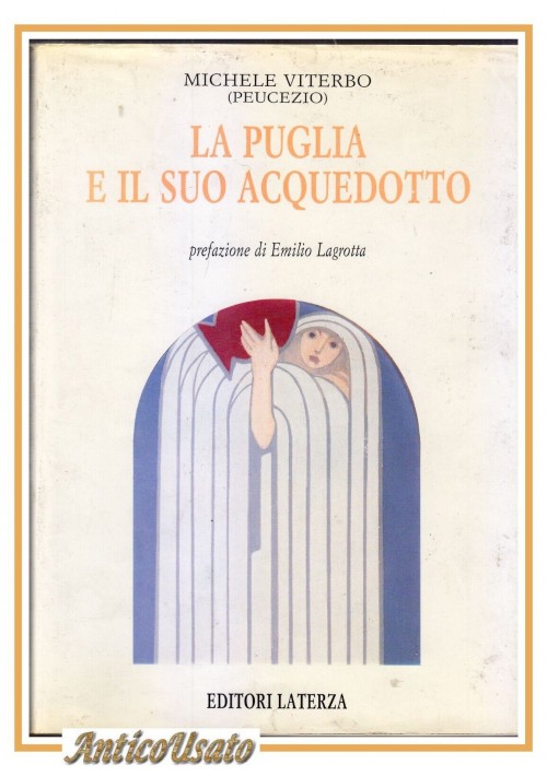 LA PUGLIA E IL SUO ACQUEDOTTO di Michele Viterbo (Peucezio) 1991 Laterza Libro