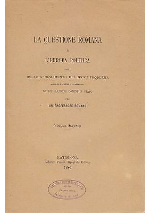 LA QUESTIONE ROMANA  E L’EUROPA POLITICA Volume II  1886 Federico Pustet