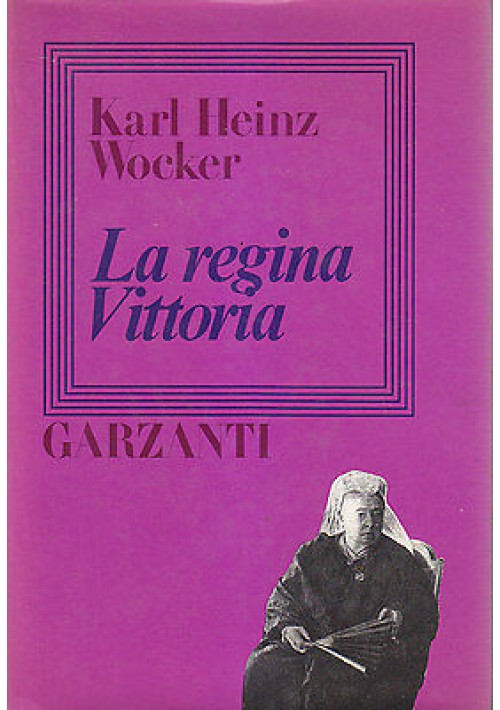 LA REGINA VITTORIA di Karl Heinz Wocker - Garzanti Editore 1981 