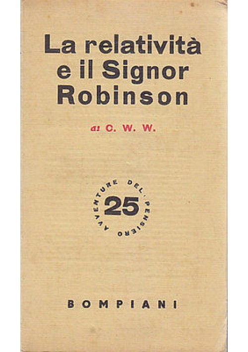 LA RELATIVITA' E IL SIGNOR ROBINSON di C.W.W. 1939 Valentino Bompiani Editore 