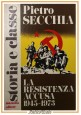 LA RESISTENZA ACCUSA 1945 1973 di Pietro Secchia 1973 Mazzotta Libro Partigiani