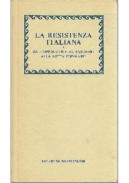 LA RESISTENZA ITALIANA DALL'OPPOSIZIONE AL FASCISMO ALLA LOTTA POPOLARE 