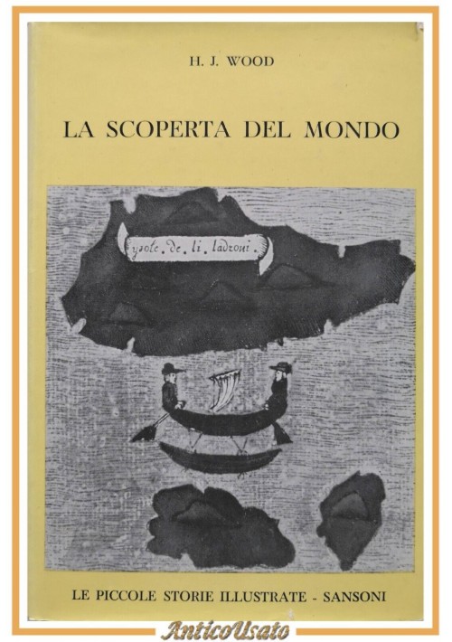 LA SCOPERTA DEL MONDO di H J Wood 1960 Sansoni libro storia illustrato