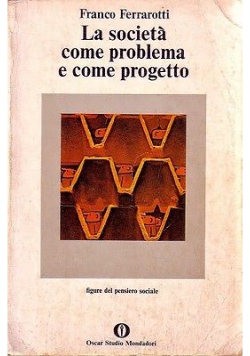 LA SOCIETA' COME PROBLEMA E COME PROGETTO di Franceo Ferrarotti 1979 Mondadori