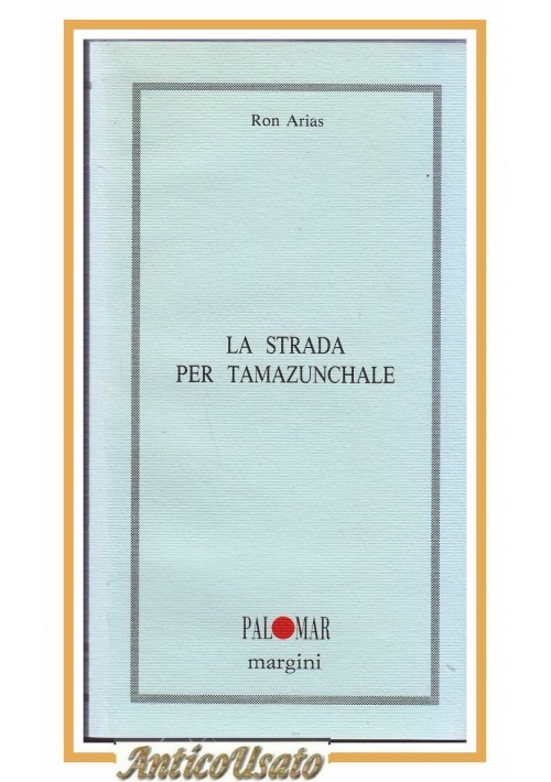 LA STRADA PER TAMAZUNCHALE di Ron Arias 1992 Palomar libro romanzo margini