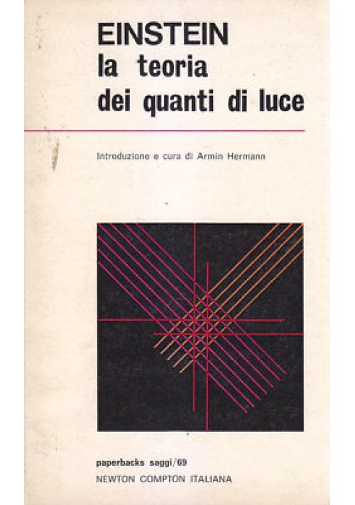 LA TEORIA DEI QUANTI DI LUCE Albert Einstein 1973 Newton Compton Editore *