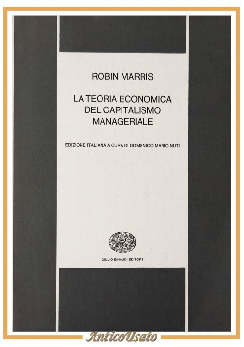 LA TEORIA ECONOMICA DEL CAPITALISMO MANAGERIALE di Robin Marris 1972 libro sulla