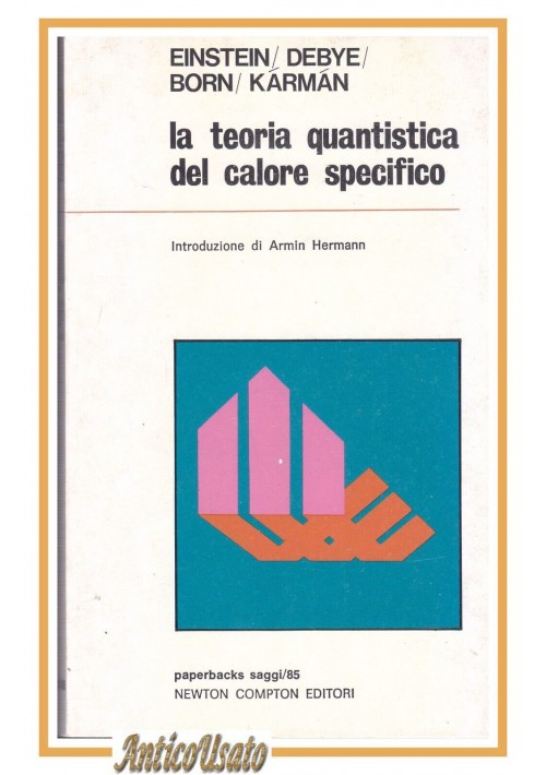 LA TEORIA QUANTISTICA DEL CALORE SPECIFICO di Einstein Debye Born Karman 