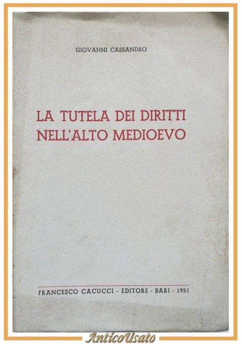 LA TUTELA DEI DIRITTI NELL'ALTO MEDIOEVO Giovanni Cassandro 1951 Cacucci Libro