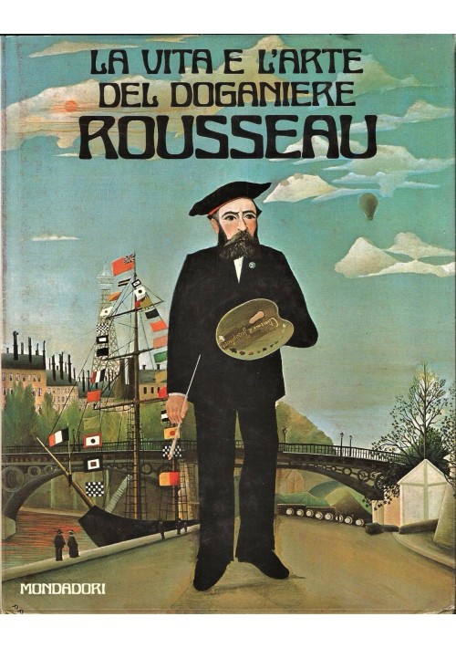 LA VITA E L'ARTE DEL DOGANIERE ROUSSEAU di Piera Callegari 1978 Mondadori 