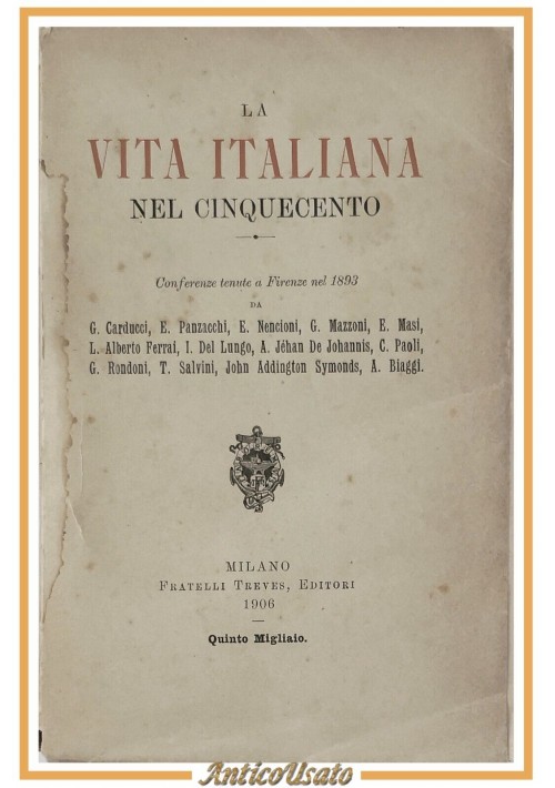 LA VITA ITALIANA NEL CINQUECENTO CONFERENZE 1906 Carducci Mazzoni Treves Libro