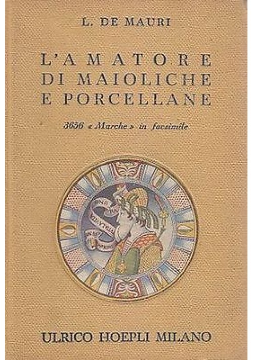 L'AMATORE DI MAIOLICHE E PORCELLANE  3656 MARCHE IN FACSIMILE di De Mauri 1957