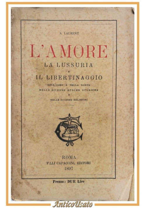 L'AMORE LA LUSSURIA E IL LIBERTINAGGIO nell'uomo di Laurent 1897 Capaccini Libro