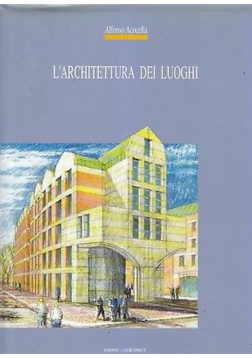 L'ARCHITETTURA DEI LUOGHI di Alfonso Acocella 1992  Laterconsult Editore Roma *