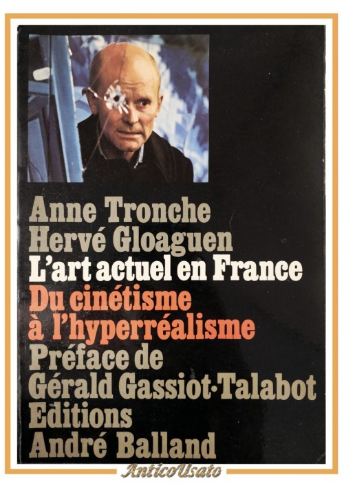 L'ART ACTUEL EN FRANCE di Anne Tronche e Herve Gloaguen 1973 Balland Libro