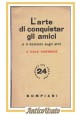 esaurito - L'ARTE DI CONQUISTAR GLI AMICI E IL DOMINIO SUGLI ALTRI Dale Carnegie 1939 Libro