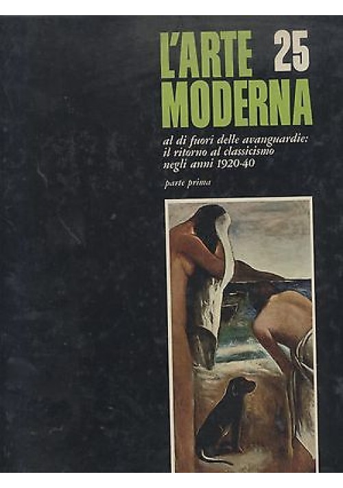 L'ARTE MODERNA Volume 25 al di fuori delle avanguardie il ritorno al classicismo