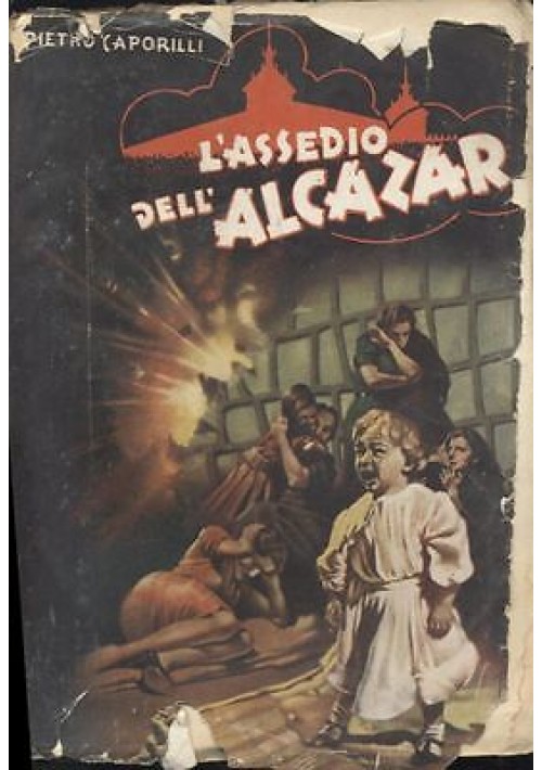 L'ASSEDIO DELL'ALCAZAR di Pietro Caporilli 1941 Unione editoriale d'Italia 