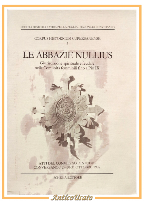 LE ABBAZIE NULLIUS a cura di Francesca Marangelli 1984 Schena Libro Conversano