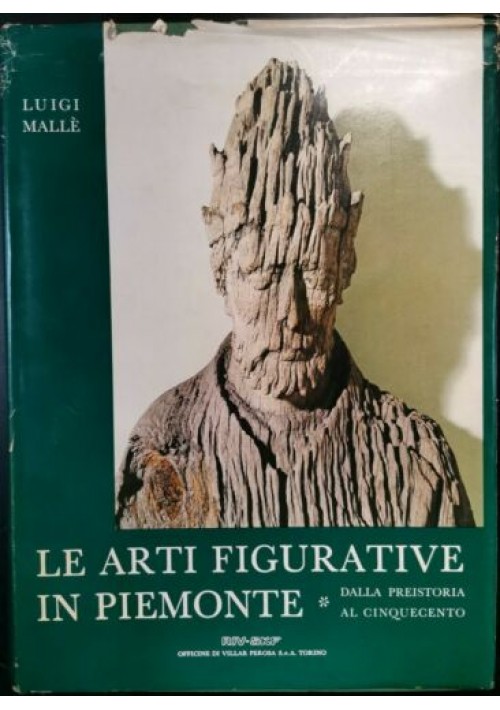 LE ARTI FIGURATIVE IN PIEMONTE di Luigi Mallè dalla preistoria al 500 libro 1971