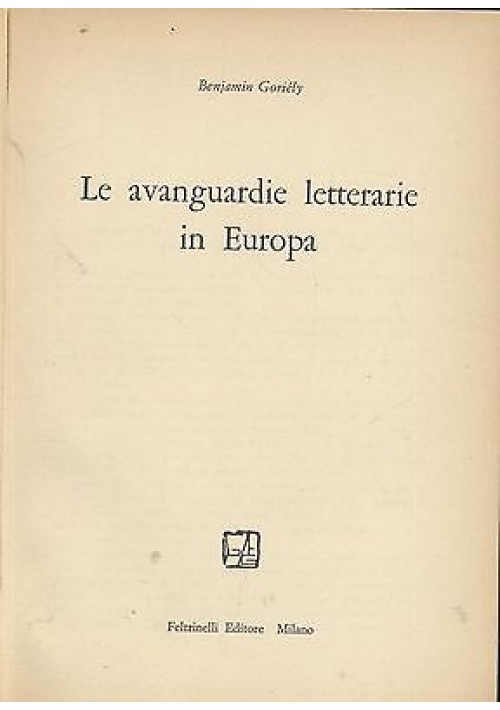 LE AVANGUARDIE LETTERARIE IN EUROPA di Benjamin Goriely - I edizione Feltrinelli