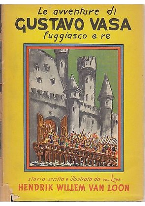 Le Avventure Di Gustavo Vasa Fuggiasco e Re di Van Loon 1954 libro Illustrato