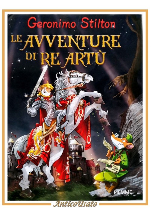 LE AVVENTURE DI RE ARTÙ Geronimo Stilton 2011 Piemme libro illustrato infanzia