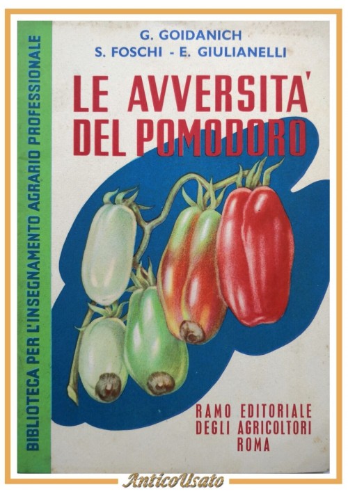 LE AVVERSITÀ DEL POMODORO di Goidanich Foschi Giulianelli 1953 Libro manuale