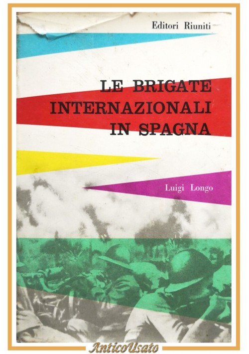 LE BRIGATE INTERNAZIONALI IN SPAGNA di Luigi Longo 1956 Editori Riuniti Libro