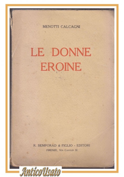 LE DONNE EROINE di Menotti Calcagni  1924 Bemporad Libro Biografia