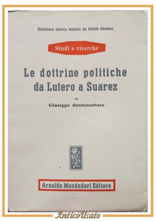 LE DOTTRINE POLITICHE DA LUTERO A SUAREZ di Giuseppe Santonastaso 1946 Libro