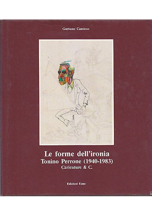 LE FORME DELL'IRONIA - TONINO PERRONE (1940 -1983) CARICATURE E C. 1985 Cantone