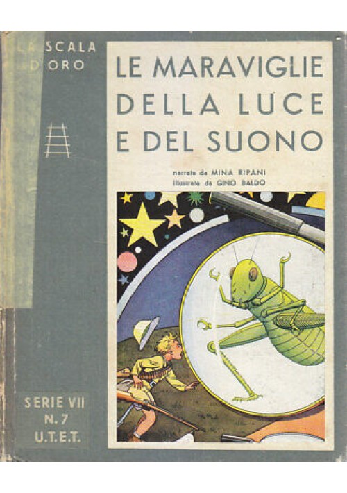 LE MERAVIGLIE DELLA LUCE E DEL SUONO 1943 UTET la scala d'oro illustr Gino Baldo