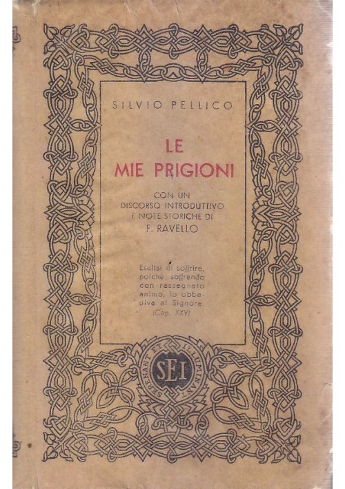 LE MIE PRIGIONI di Silvio Pellico 1947 S.E.I. introduzione note Federico Ravello