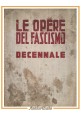 LE OPERE DEL FASCISMO nel decennale a cura di Arturo Tofanelli 1933 IEN Libro XI