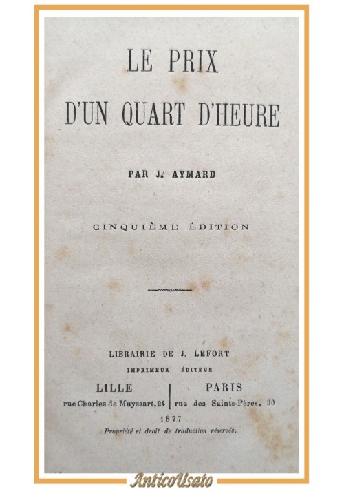 LE PRIX D'UN QUART D'HEURE di Aymard 1877 Librairie de J Lefort libro antico