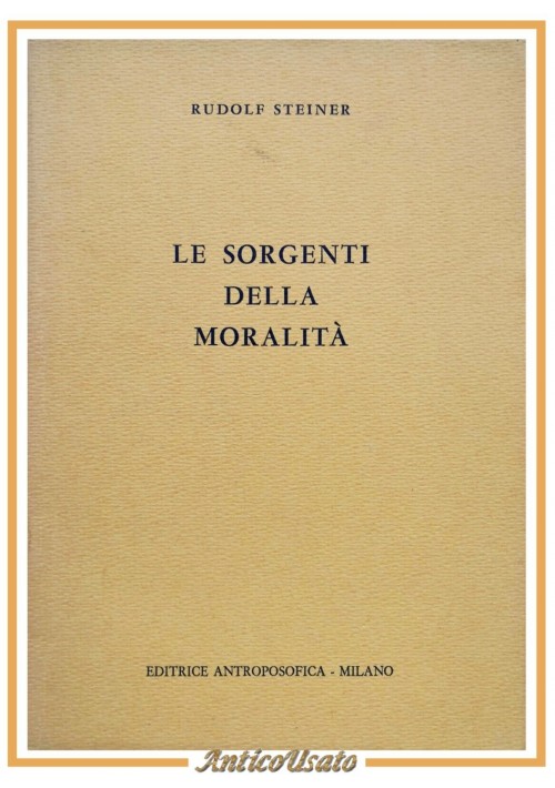 LE SORGENTI DELLA MORALITÀ di Rudolf Steiner 1960 Editrice Antroposofica Libro