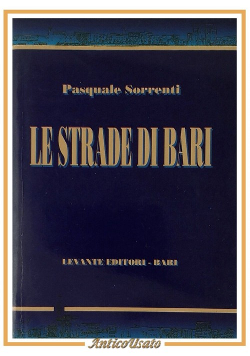 LE STRADE DI BARI di Pasquale Sorrenti 1993 Levante Libro Storia locale