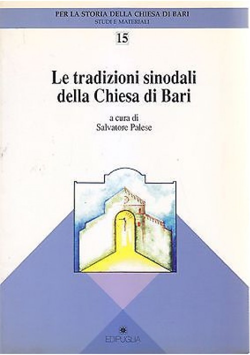 LE TRADIZIONI SINODALI DELLA CHIESA DI BARI  Salvatore Palese 1997 Edipuglia 